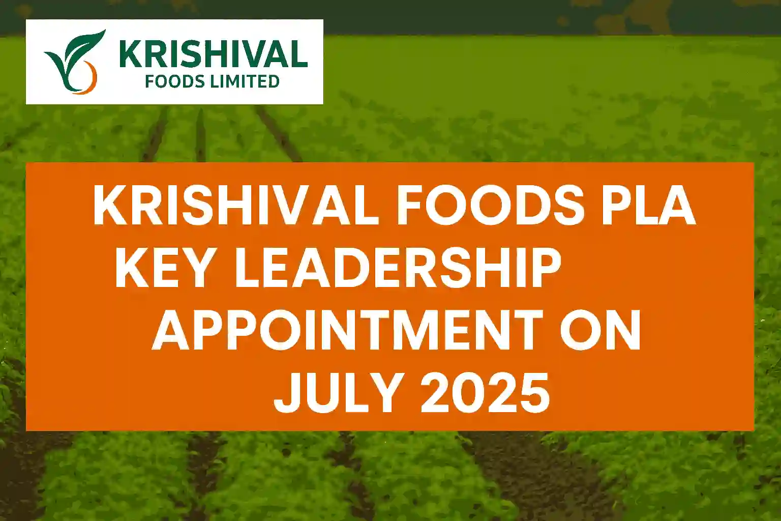 "Krishival Foods Limited board meeting announcement on leadership appointment, July 2025 with company logo and green farmland background"