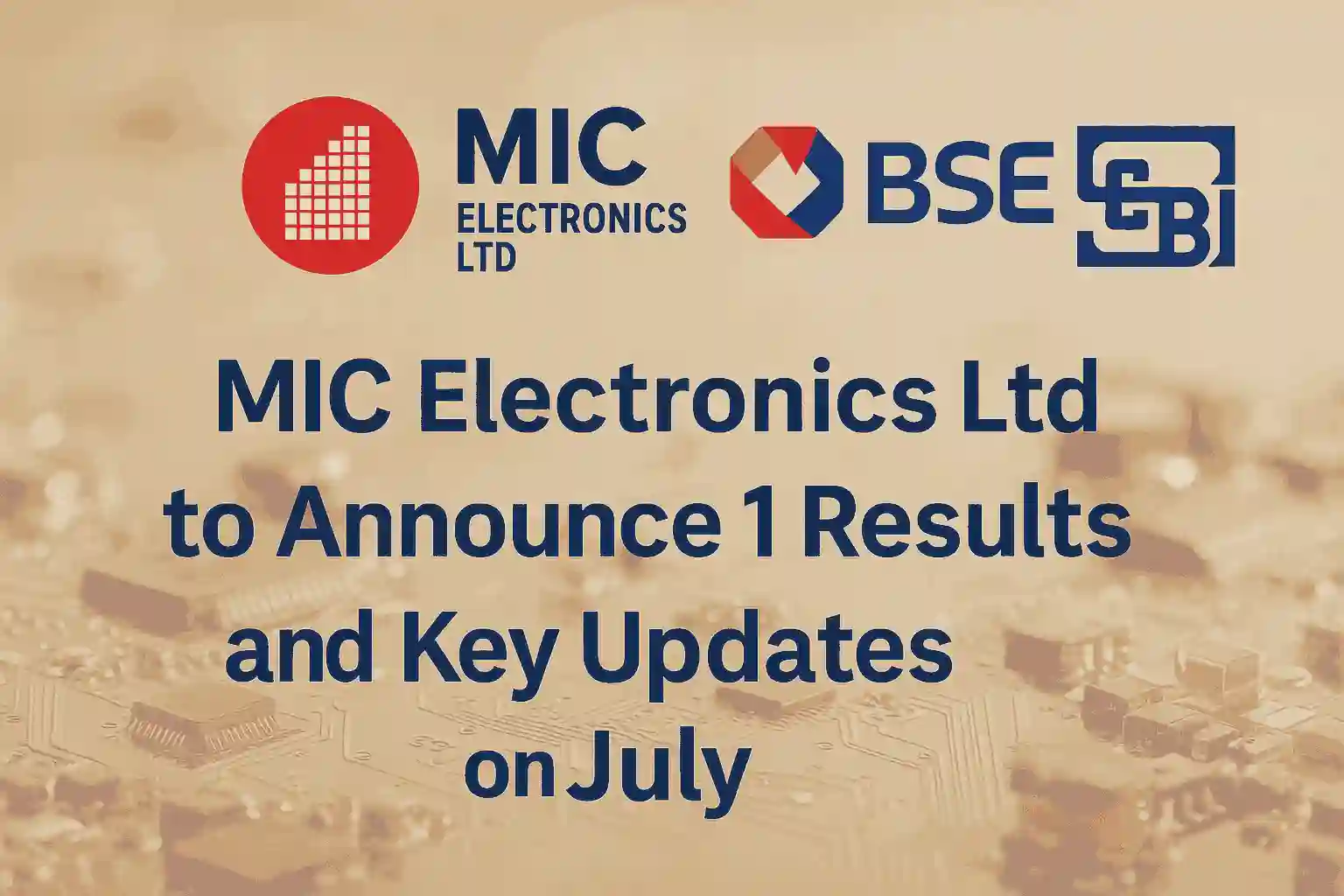 MIC Electronics Q1 Results and Business Update Announcement July