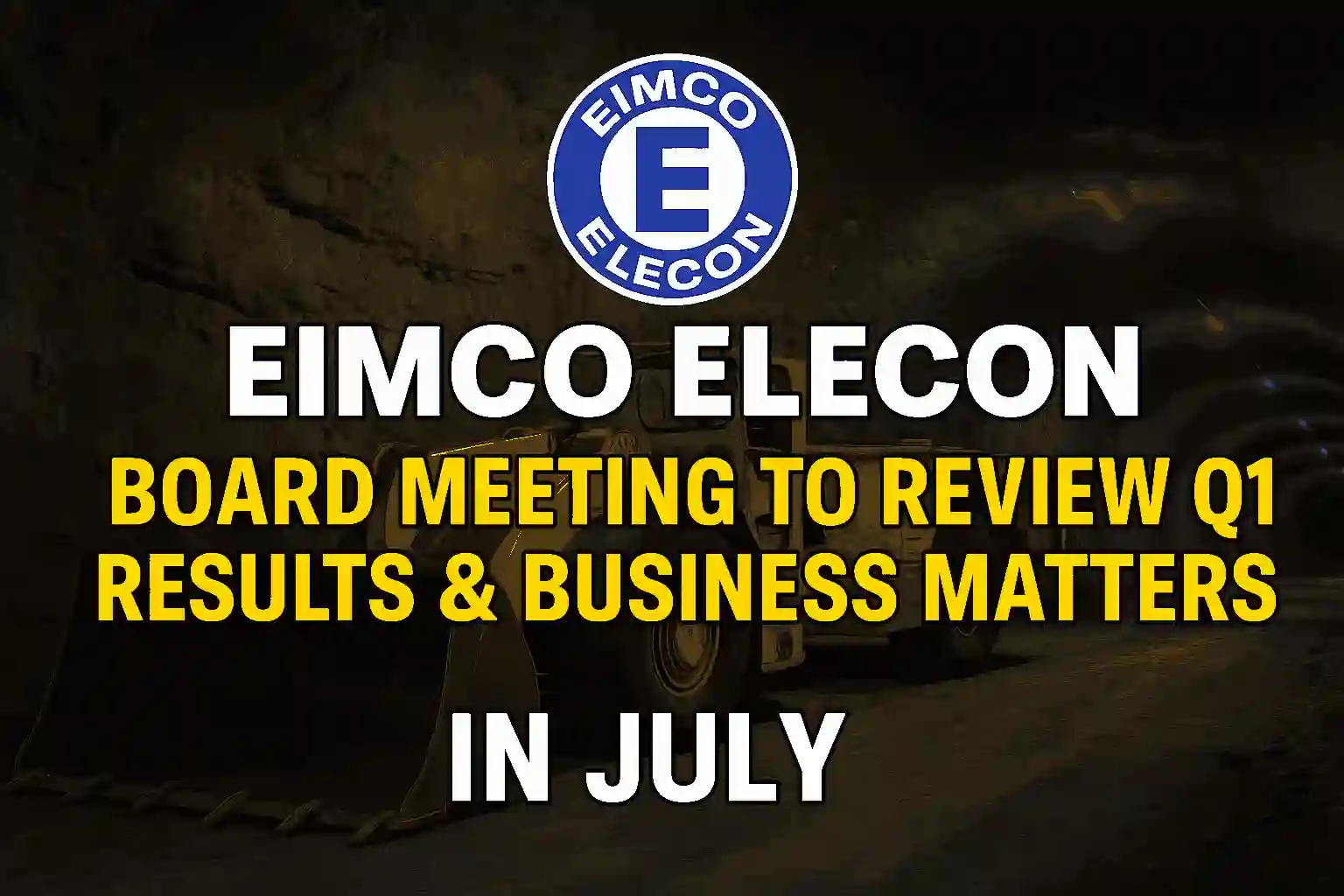Eimco Elecon board meeting announcement for Q1 results and business matters in July with mining equipment background